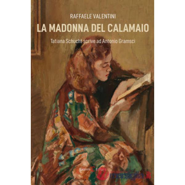 Madonna del calamaio. Tatiana Schucht scrive ad Antonio Gramsci (La)