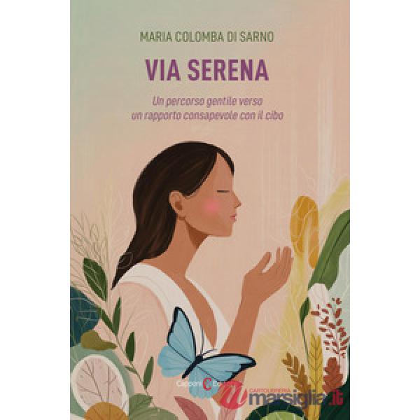 Via serena. Un percorso gentile verso un rapporto consapevole con il cibo