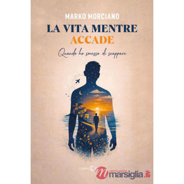 Vita mentre accade. Quando ho smesso di scappare (La)
