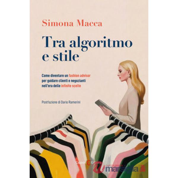 Tra algoritmo e stile. Come diventare un fashion advisor per guidare clienti e negozianti nell'era delle infinite scelte