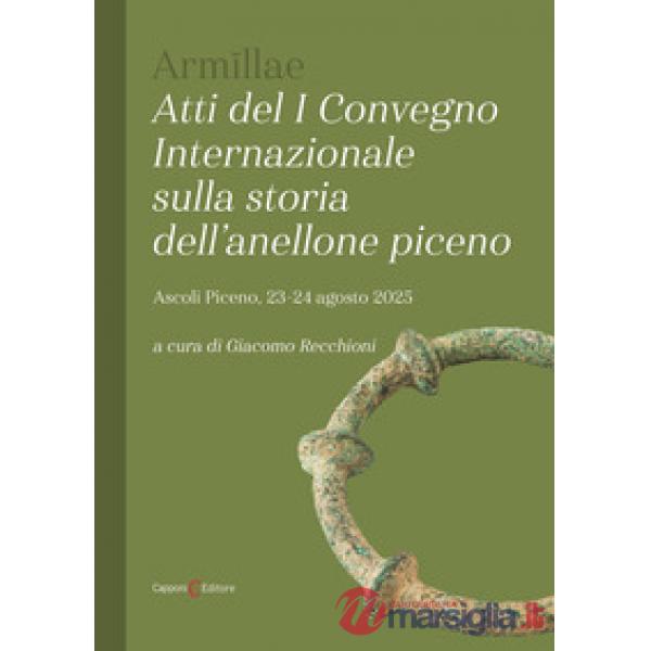 Arm?llae. Atti del I convegno internazionale sulla storia dell'anellone piceno