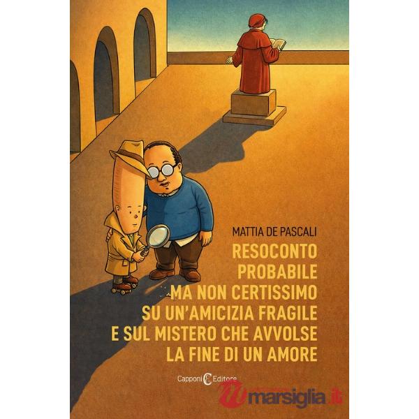 Resoconto probabile ma non certissimo su un'amicizia fragile e sul mistero che avvolse la fine di un amore