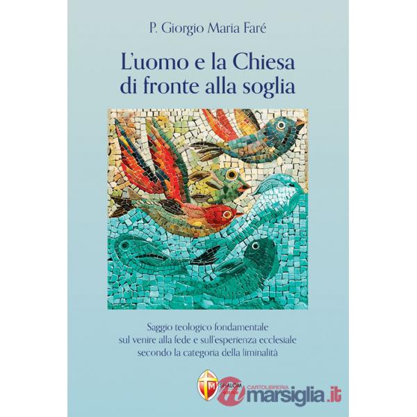 Uomo e la Chiesa di fronte alla soglia. Saggio teologico fondamentale sul venire alla fede e sull'esperienza ecclesiale secondo 