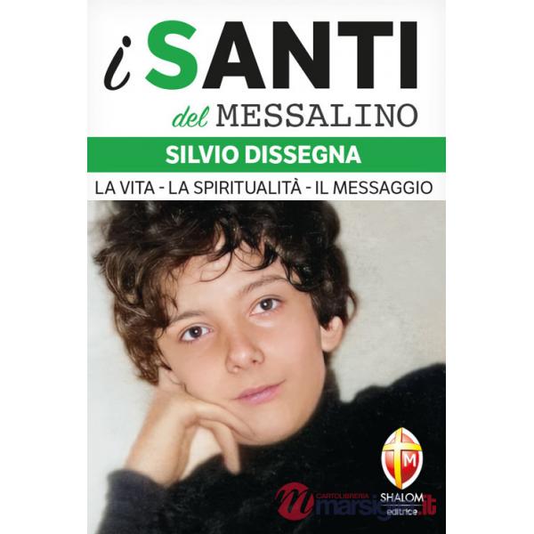 Silvio Dissegna. La vita. La spiritualità. Il messaggio