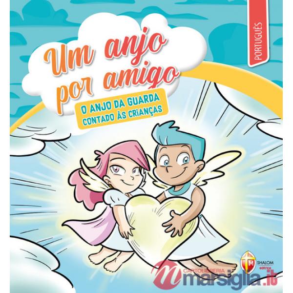 Anjo por amigo. O anjo da guarda contado às crianças (Um)