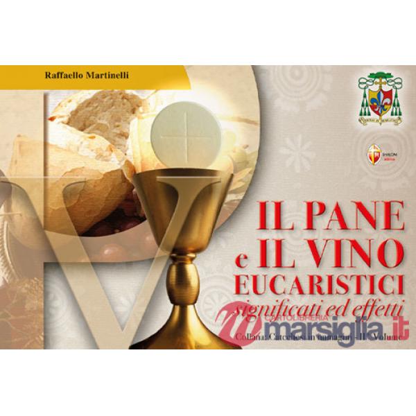 Pane e il vino eucaristici. Significati ed effetti (Il)