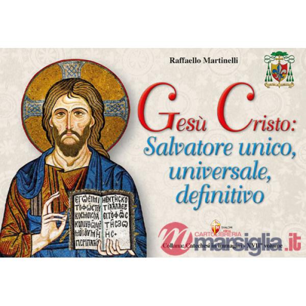 Gesù Cristo: salvatore unico, universale, definitivo