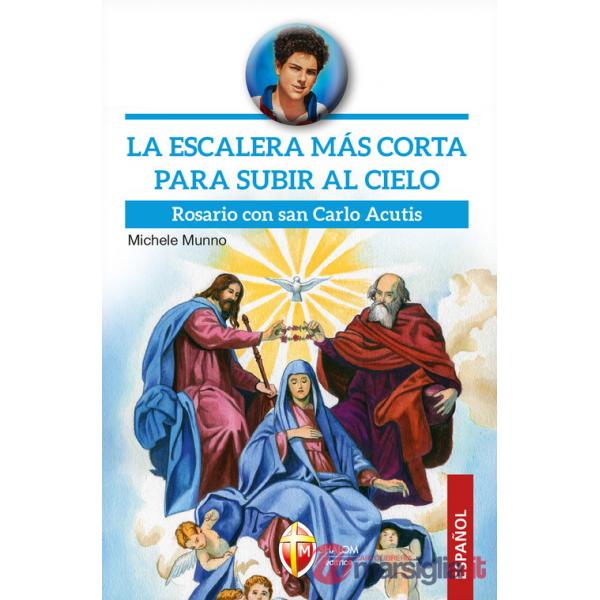 Escalera más corta para subir al cielo. Rosario con san Carlo Acutis (La)