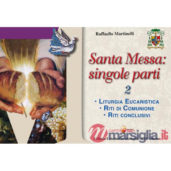 Santa Messa: singole parti. Vol. 2: Liturgia eucaristica. Riti di comunione. Riti conclusivi