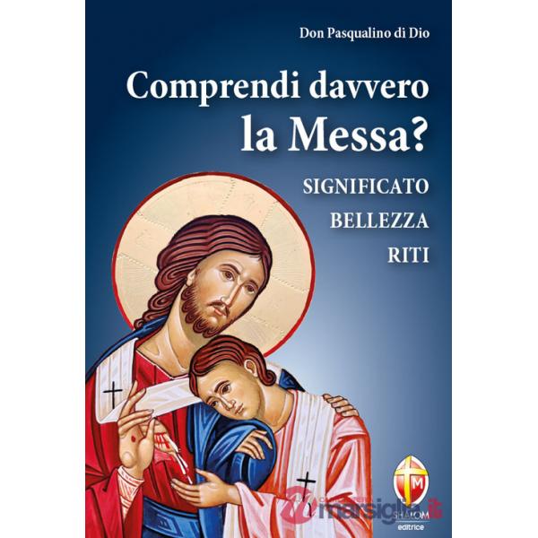 Comprendi davvero la Messa? Significato, bellezza, riti