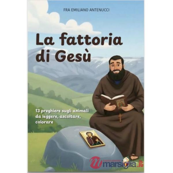 Fattoria di Gesù. 13 preghiere sugli animali, da leggere, ascoltare e colorare (La)