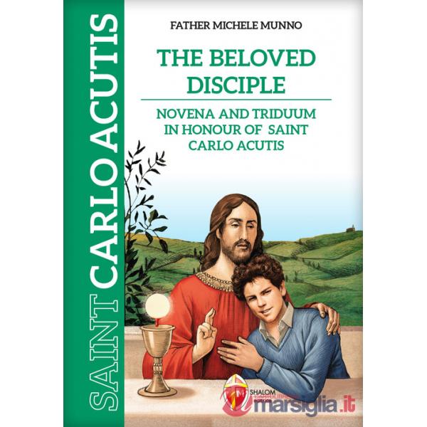 Beloved disciple. Novena and triduum in honour of saint Carlo Acutis. Ediz. illustrata (The)