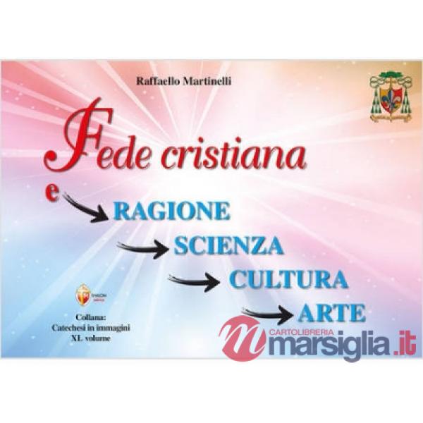Fede cristiana e ragione, scienza, cultura, arte