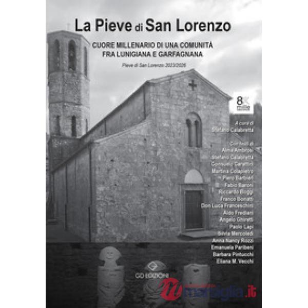 La Pieve di San Lorenzo. Cuore millenario di una comunità fra Lunigiana e Garfagnana a 875 anna dalla «Plebem Sancti Laurenti I»