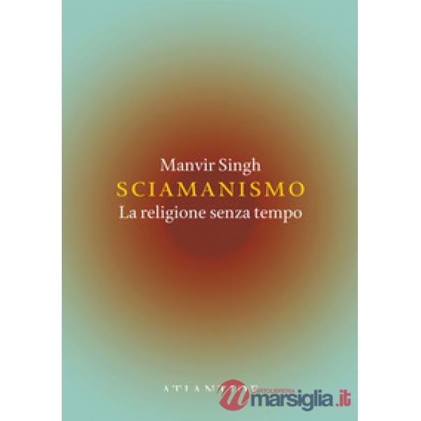 Sciamanismo. La religione senza tempo