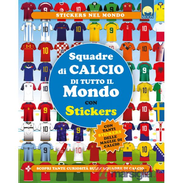 Squadre di calcio di tutto il mondo. Con adesivi. Ediz. a colori