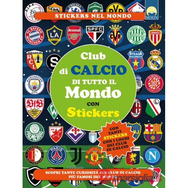 Club di calcio di tutto il mondo con stickers. Ediz. a colori