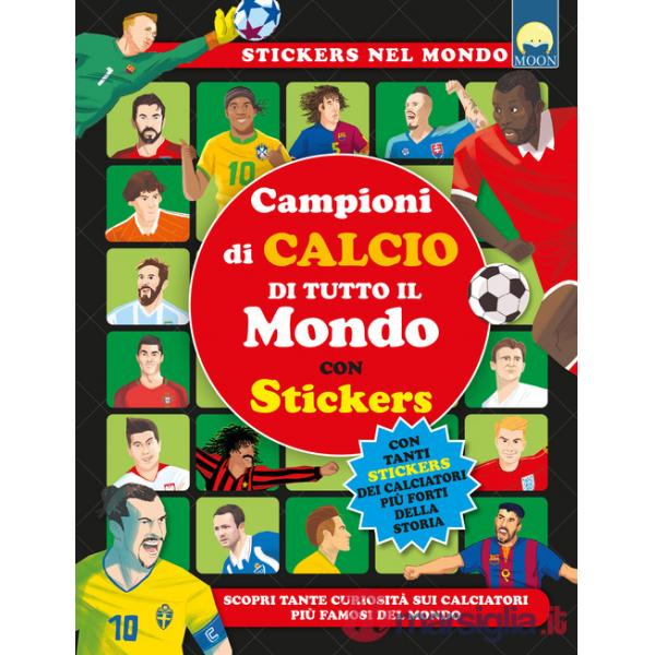 Campioni di calcio di tutto il mondo. Ediz. a colori