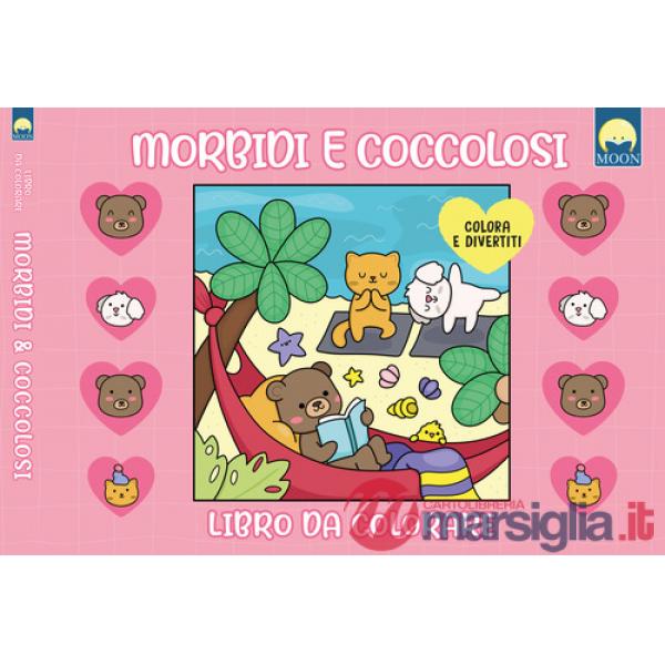 Morbidi e coccolosi. Libro da colorare. Ediz. illustrata