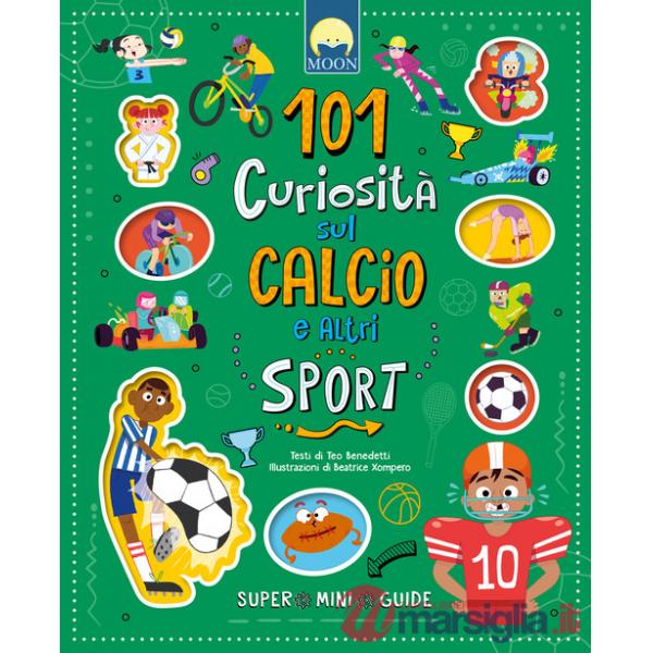 101 curiosità sul calcio e altri sport. Ediz. a colori