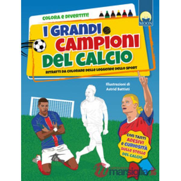 Grandi campioni del calcio. Ediz. a colori (I)