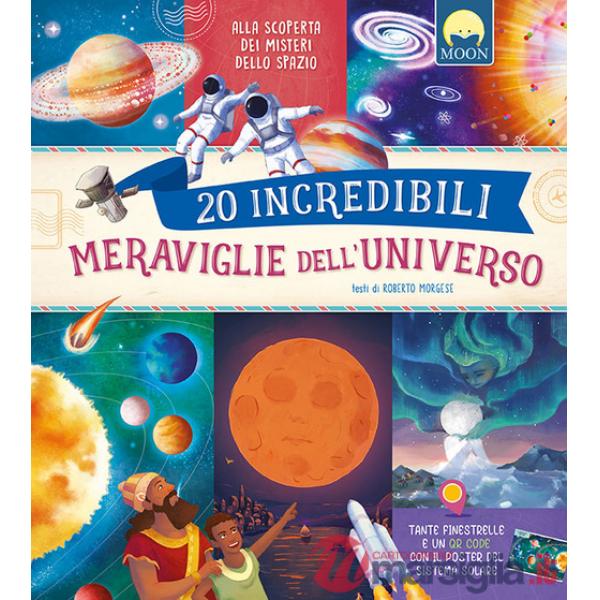 20 incredibili meraviglie dell'universo. Ediz. a colori. Con QR code