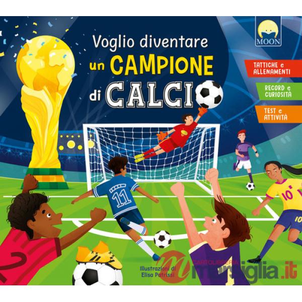 Voglio diventare un campione di calcio. Ediz. a colori