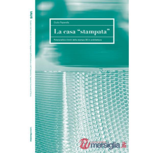 Casa stampata. Potenzialità e limiti della stampa 3D in architettura (La)