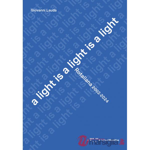Light is a light is a light. Rotaliana 2002-2024. Ediz. italiana e inglese (A)