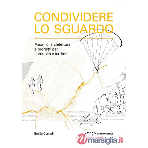 Condividere lo sguardo. Azioni di architettura e progetti per comunità e territori