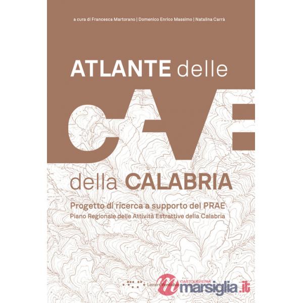 Atlante delle cave della Calabria. Progetto di ricerca a supporto del PRAE Piano Regionale delle Attività Estrattive della Calab