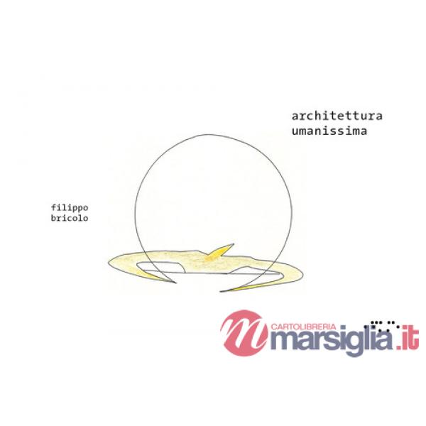 Architettura umanissima. Ediz. a colori