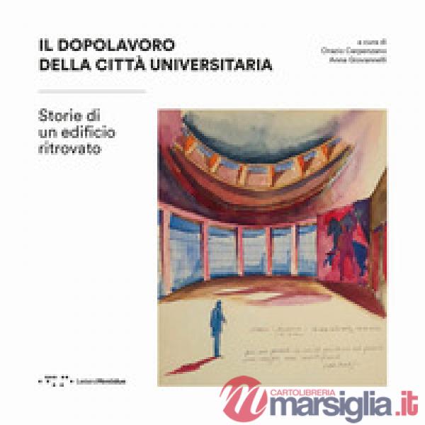 Dopolavoro della città universitaria. Storie di un edificio ritrovato (Il)