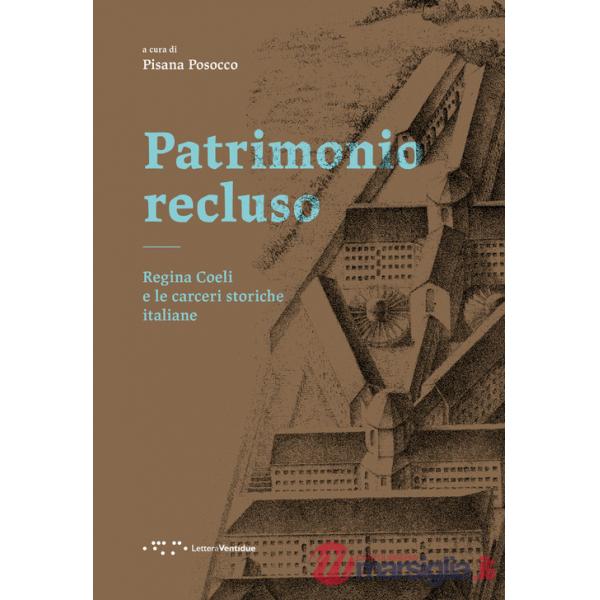 Patrimonio recluso. Regina Coeli e le carceri storiche italiane