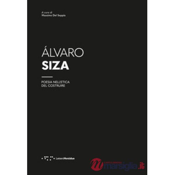 Álvaro Siza. Poesia nell'etica del costruire