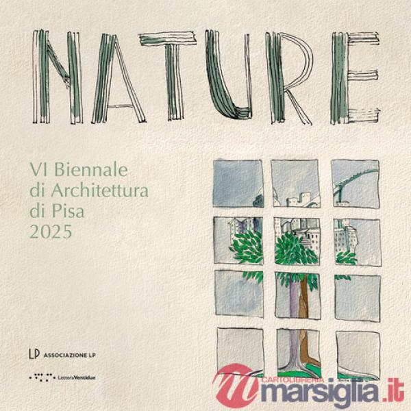 Nature. VI Biennale di Architettura di Pisa 2025