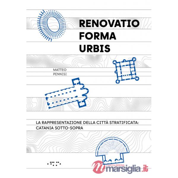 «Renovatio forma urbis». La rappresentazione della città stratificata: Catania sotto-sopra