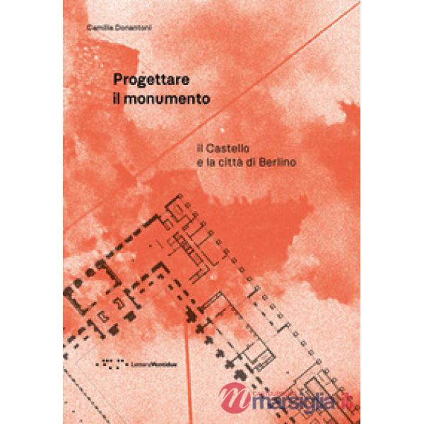 Progettare il monumento. Il Castello e la città di Berlino