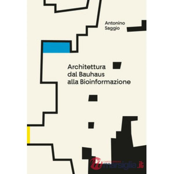 Architettura. Dal Bauhaus alla bioinformazione