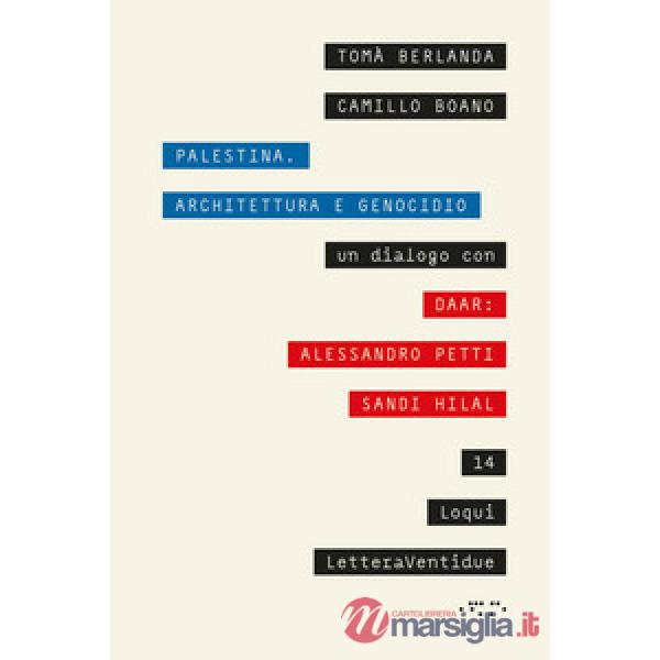 Palestina. Architettura e genocidio. Un dialogo con DAAR: Alessandro Petti e Sandi Hilal