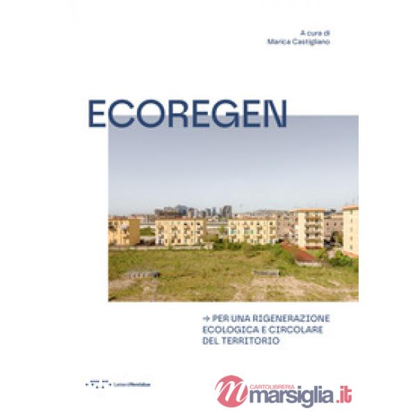 Ecoregen. Per una rigenerazione ecologica e circolare del territorio