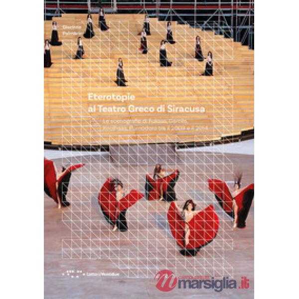Eterotopie al Teatro Greco di Siracusa. Le scenografie di Fuksas, Garcés, Koolhaas, Pomodoro tra il 2009 e il 2014