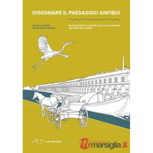 Disegnare il paesaggio anfibio. Un racconto illustrato sulla via d'acqua tra Certosa e Pavia