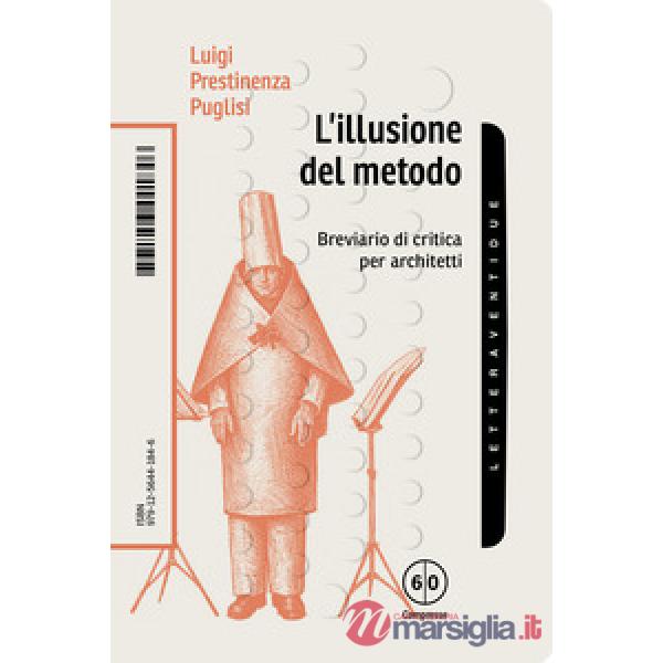 Illusione del metodo. Breviario di critica per architetti (L')