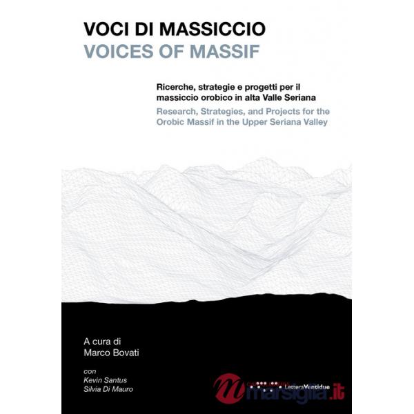 Voci di massiccio. Ricerche, strategie e progetti per il massiccio orobico in alta Valle Seriana-Voices of Massif. Research, sta