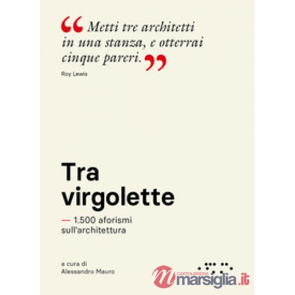 Tra virgolette. 1.500 aforismi sull'architettura