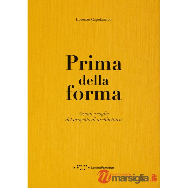 Prima della forma. Azioni e soglie del progetto di architettura