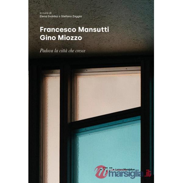 Francesco Mansutti Gino Miozzo. Padova la città che cresce