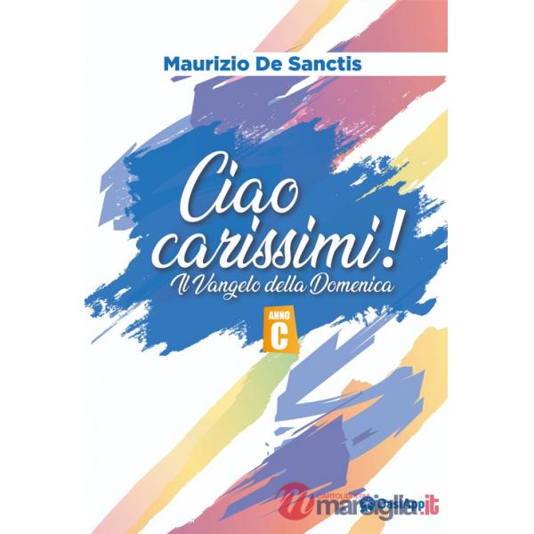 Ciao carissimi! Il Vangelo della domenica. Anno C