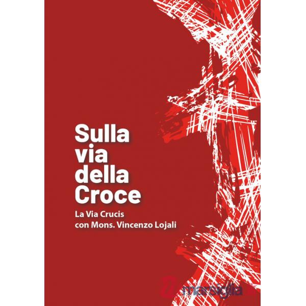 Sulla via della croce. La via Crucis con Mons. Vincenzo Lojali